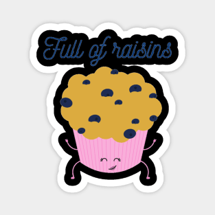 Full of raisins muffin cupcake joke Magnet