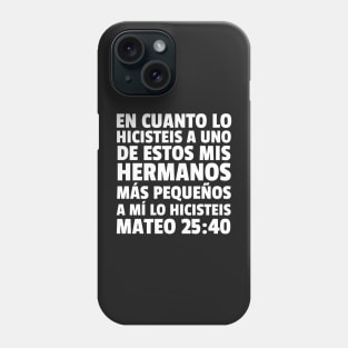 Matthew 25:40 Spanish Least of These My Brethren Phone Case