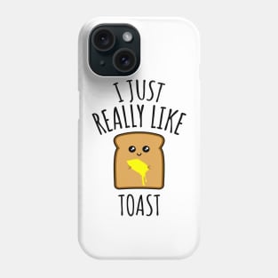 I Just Really Like Toast Phone Case