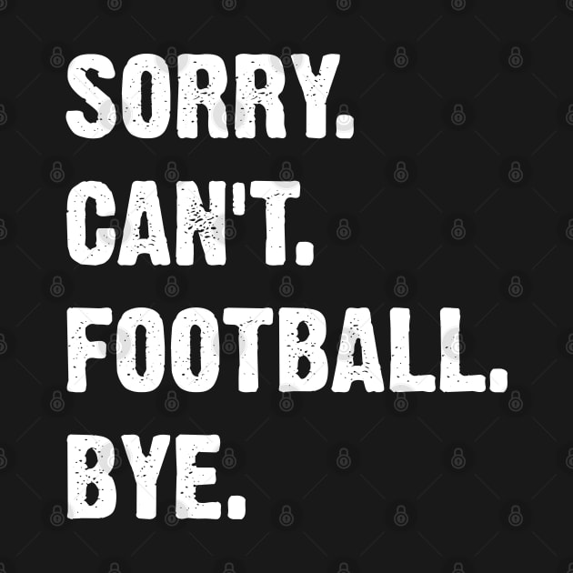 Sorry. Can't. Football. Bye. by Emma