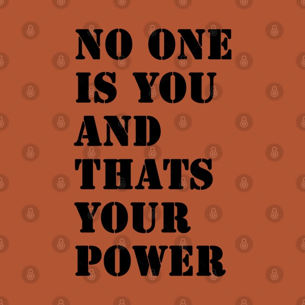 No One Is You And Thats Your Power by valentinahramov