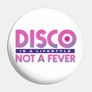 Disco Is A Lifestyle Not A Fever Pin