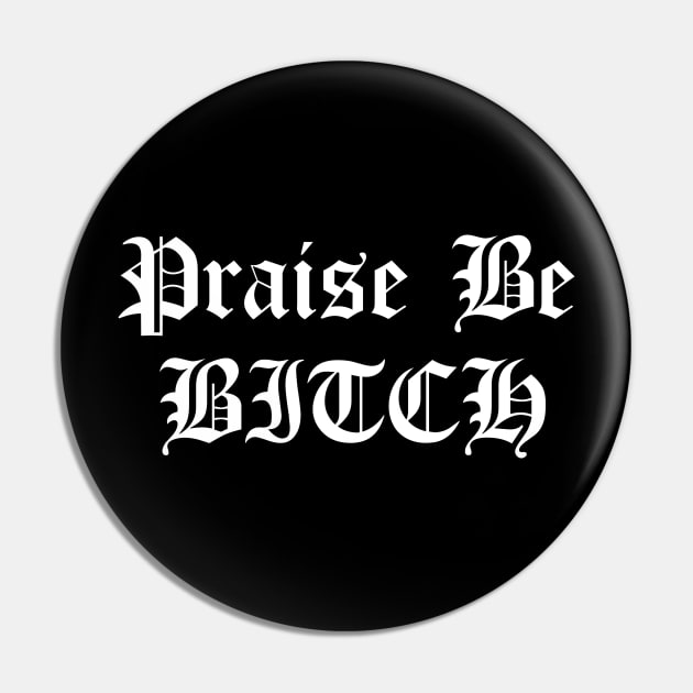 Praise Be BITCH Handmaid's Tale Pin by btcillustration