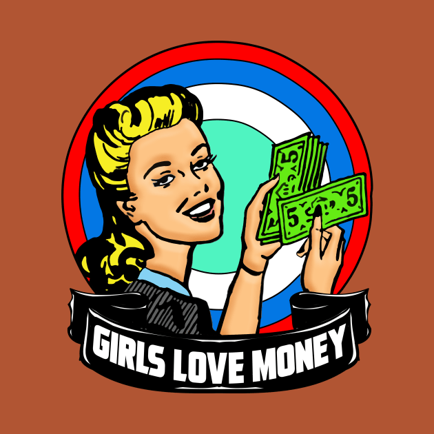 GIRLS LOVE MONEY by theanomalius_merch