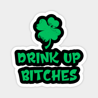 Funny St. Patrick's Day Drink Up Bitches Magnet