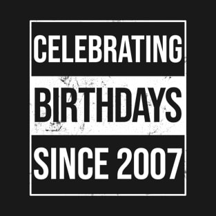 Celebrating Birthdays Since 2007 T-Shirt