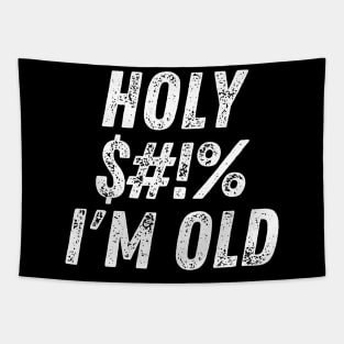 Holy $#!% I'm Old. Holy Shit I'm Old. Funny Old Age Birthday Saying. White Tapestry