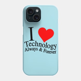 I Love Technology Always & Forever Phone Case