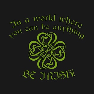 Be Irish St Patrick's Day T-Shirt