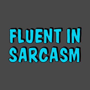 Fluent in sarcasm T-Shirt