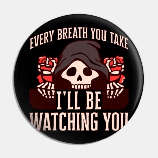 Every breath you take I'll be watching you Pin