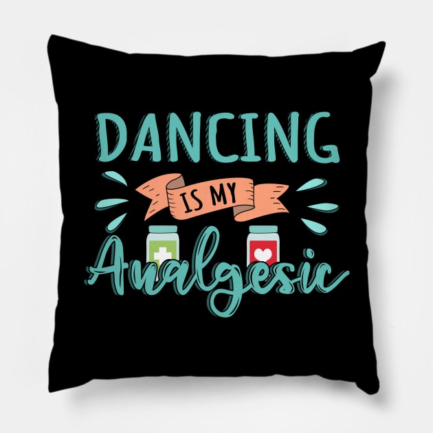 Dancing is my Analgesic Design Quote Pillow by jeric020290