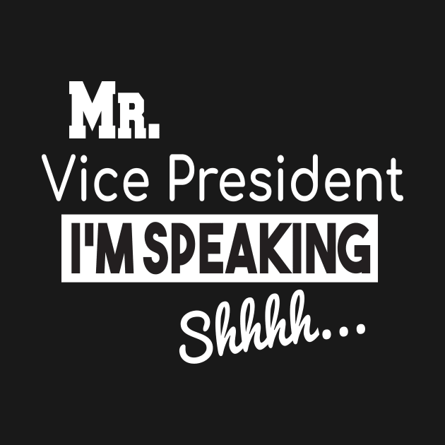 Mr. Vice President I'm SPEAKING, VP Debate, Funny Quote by StrompTees