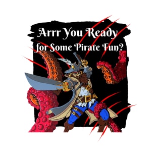 Arrr you ready for some pirate fun? T-Shirt