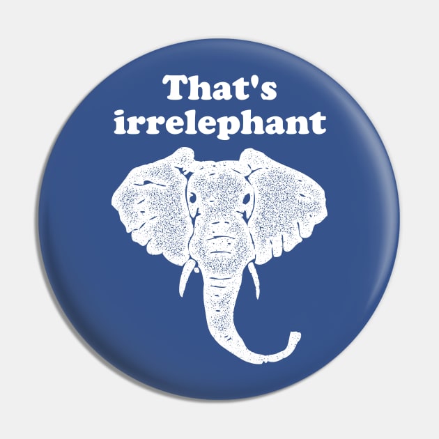 That's irrelephant Pin by PodDesignShop