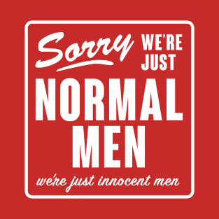 We're Just Normal Men T-Shirt