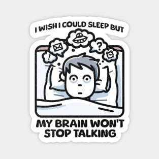 I Wish I Could Sleep But My Brain Won't Stop Talking Magnet