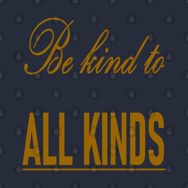 Be Kind To All Kinds Quote by taiche