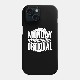 Monday Should Be Optional Phone Case