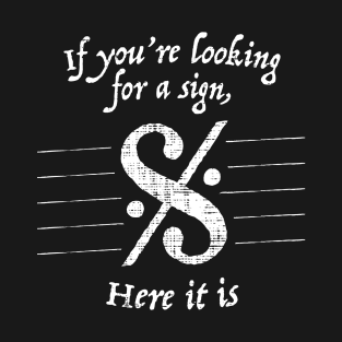 If You're Looking For A Sign - Funny Tshirt for Musicians T-Shirt