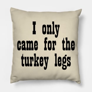 Came for the Turkey Legs - Black Print Pillow