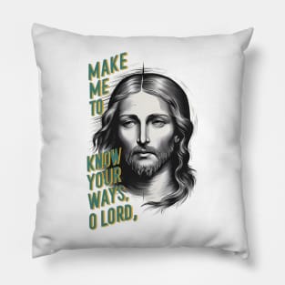 Divine Request: Make Me Know Your Ways, O Lord Pillow