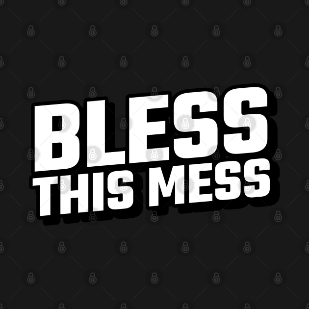 Disover Bless This Mess - Bless This Mess - T-Shirt