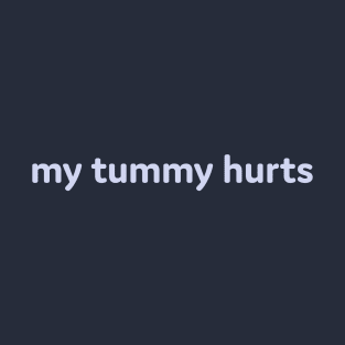 My Tummy Hurts T-Shirt