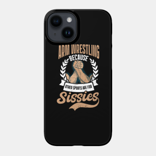 Arm Wrestling Phone Case - Arm Wrestling Shirt | Other Sports Are For Sissies by Gawkclothing