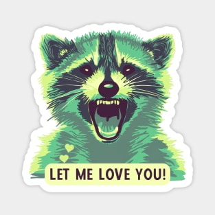 Let This Raccoon Love You Magnet
