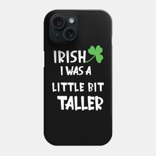 Irish I Was A Little Bit Taller Celebrate St Patricks Day Tee Phone Case