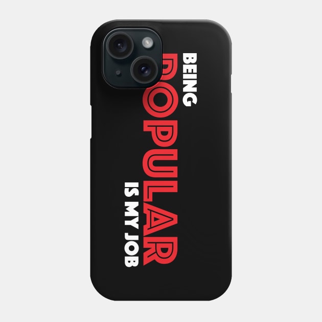 Being Popular is My Job Phone Case by MacMarlon