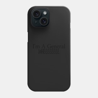 Im a general whee Phone Case