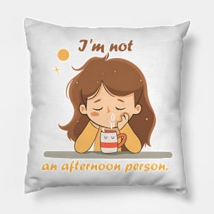 I'm not an afternoon person Pillow