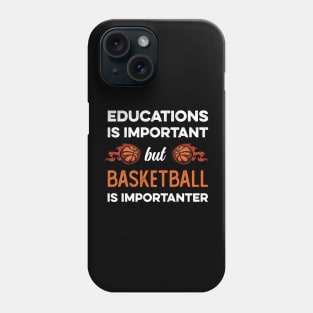 Education Is Important But Basketball Is Importanter Phone Case