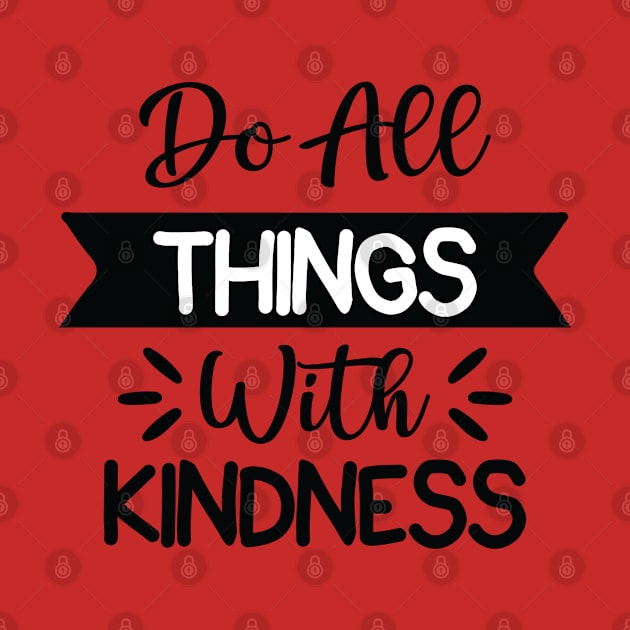 do all things with kindness by MN-STORE