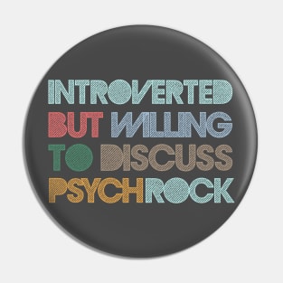 Introverted But Willing To Discuss Psych Rock Pin