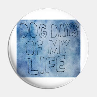 Dogs Days of My Life Pin