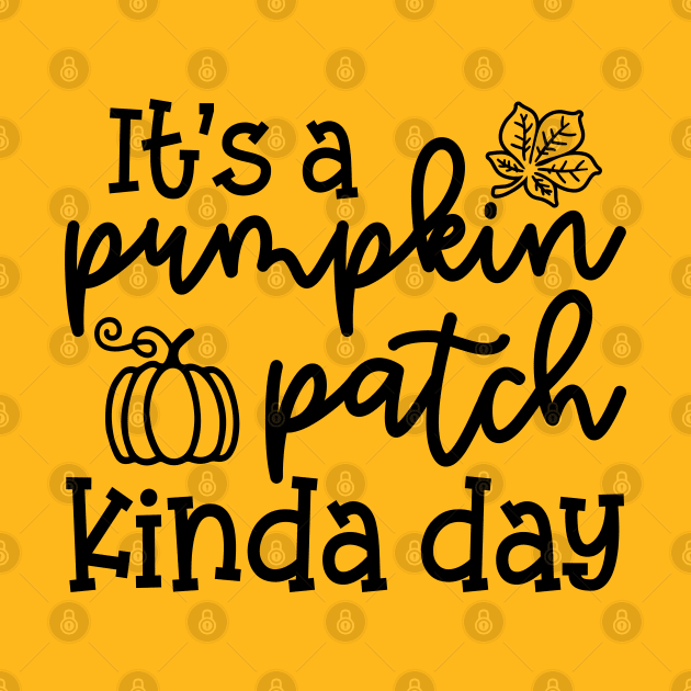 It's A Pumpkin Patch Kinda Day Fall Autumn Cute Funny by GlimmerDesigns