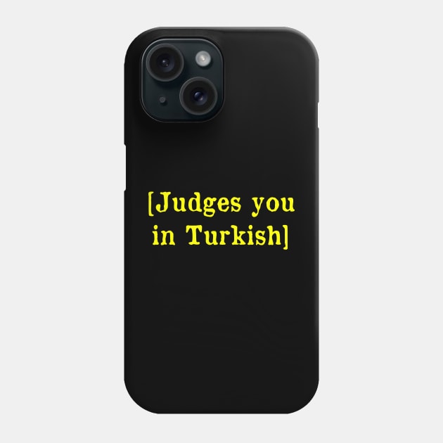 Judges you in Turkish Phone Case by MonfreyCavalier