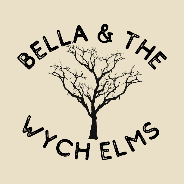 Bella & the Wych Elms by Keep It Weird