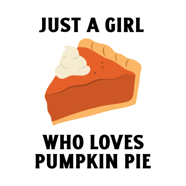 Just A Girl Who Loves Pumpkin Pie by Be Yourself Tees