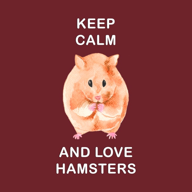 Keep Calm and Love Hamsters by The crème brûlée