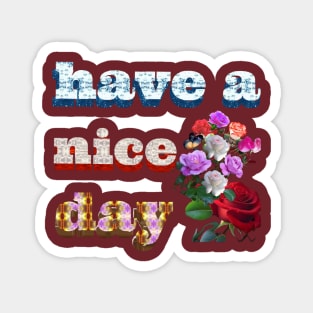 have a nice day. Magnet