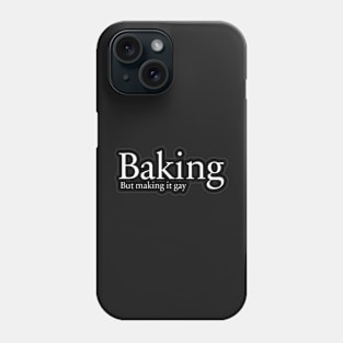 Baking. But making it gay. Phone Case