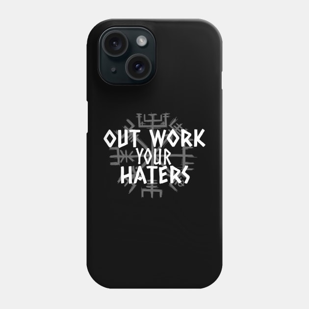 Out Work Your Haters -Viking Phone Case by Hyena Arts