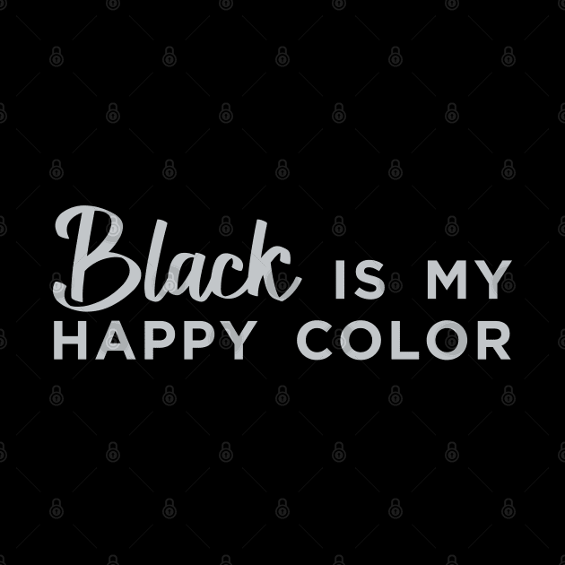 Black is My Happy Color by DavesTees