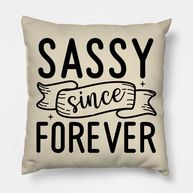 Sassy since forever |sass; sassy; sassy lady; sassy girl; funny; cute; cheeky; sassy quote; sassy woman; Pillow by Be my good time