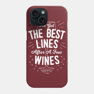 I've Got The Best Line After A Few Wines - Funny Saying Phone Case