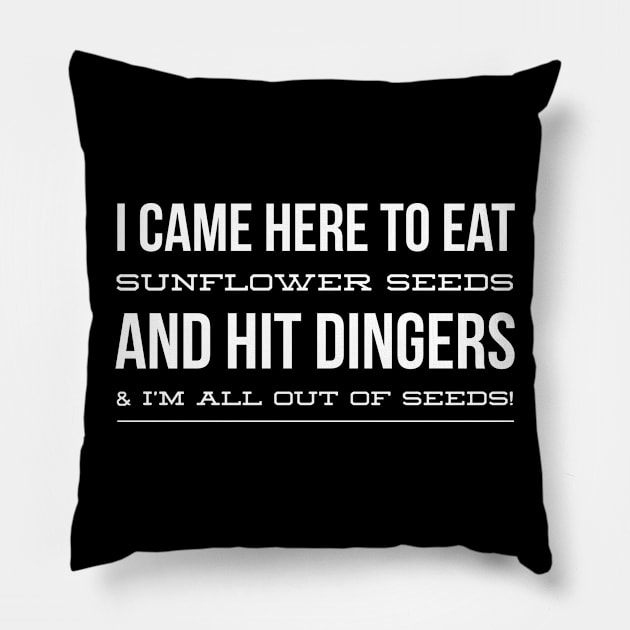 I Came Here to Eat Sunflower Seeds and Hit Dingers And I'm All Out Of Seeds Pillow by nikkidawn74